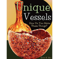 Unique Vessels: How Do You Make These Things?