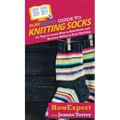 HowExpert Guide to Knitting Socks: 101 Tips to Learn How to Knit Socks and Become Better at Sock Knitting