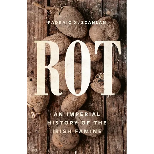 Rot: An Imperial History of the Irish Famine