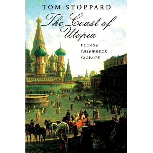 The Coast of Utopia: A Trilogy: Voyage/Shipwreck/Salvage