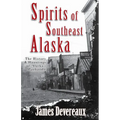 Spirits of Southeast Alaska: The History & Hauntings of Alaska's Panhandle