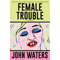 Female Trouble: A Screenplay