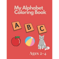 My Alphabet Coloring Book for Toddlers and Preschool Kids Ages 2-4: Fun Coloring and Activity Book