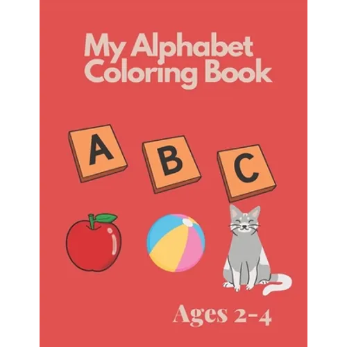 My Alphabet Coloring Book for Toddlers and Preschool Kids Ages 2-4: Fun Coloring and Activity Book
