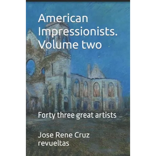 American Impressionists. Volume two: Forty three great artists