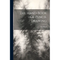 The Hand-book Of Pencil Drawing