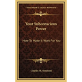 Your Subconscious Power: How To Make It Work For You
