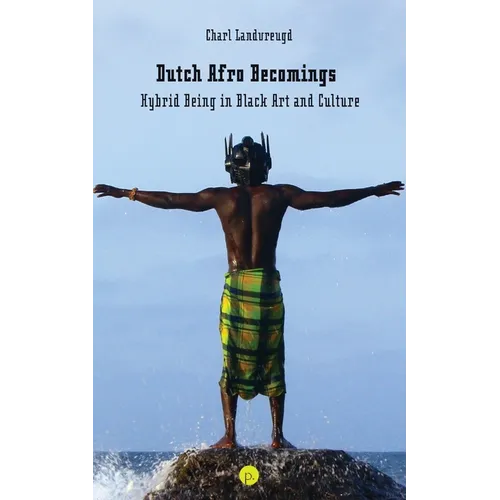 Dutch Afro Becomings: Hybrid Being in Black Art and Culture