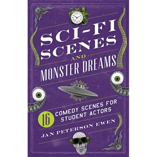 Sci-Fi Scenes and Monster Dreams: 16 Comedy Scenes for Student Actors