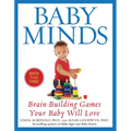 Baby Minds: Brain-Building Games Your Baby Will Love, Birth to Age Three