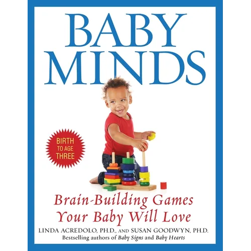 Baby Minds: Brain-Building Games Your Baby Will Love, Birth to Age Three