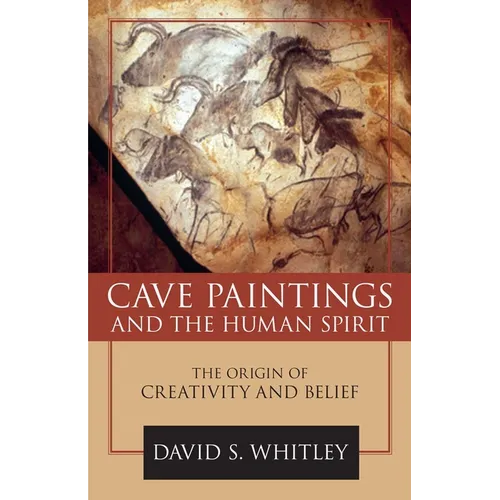 Cave Paintings and the Human Spirit: The Origin of Creativity and Belief