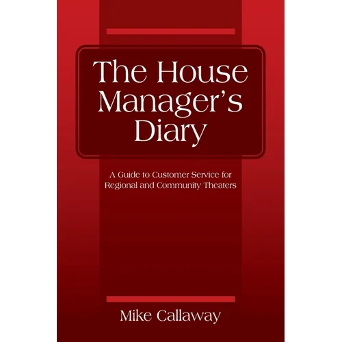 The House Manager's Diary: A Guide to Customer Service for Regional and Community Theaters