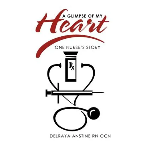 A Glimpse of My Heart: One Nurse's Story