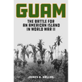 Guam: The Battle for an American Island in World War II