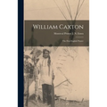 William Caxton; the First English Printer