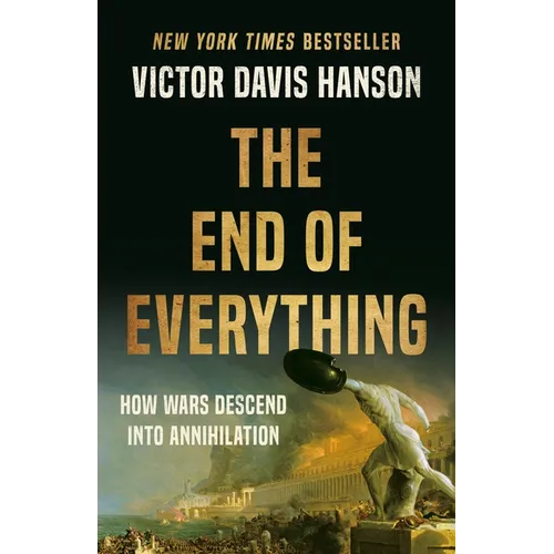 The End of Everything: How Wars Descend Into Annihilation