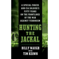 Hunting the Jackal: A Special Forces and CIA Soldier's Fifty Years on the Frontlines of the War Against Terrorism