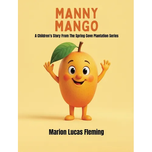Manny Mango: A Children's Story from the Spring Cove Plantation Series