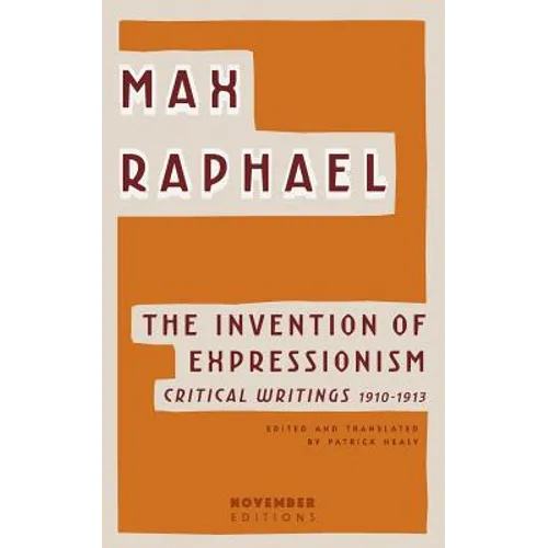 The Invention of Expressionism: Critical Writings 1910-1913