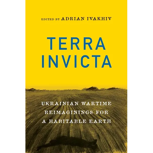 Terra Invicta: Ukrainian Wartime Reimaginings for a Habitable Earth