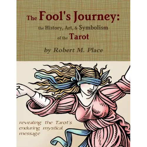 The Fool's Journey: the History, Art, & Symbolism of the Tarot