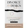 Divorce By Design: How building a divorce team can help you get divorced efficiently (without going broke!) in less than a year