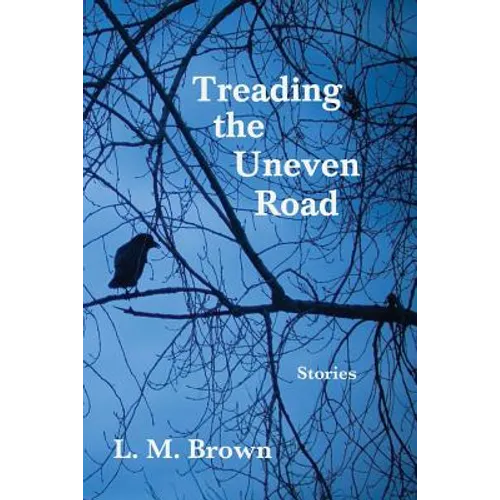 Treading the Uneven Road: Stories