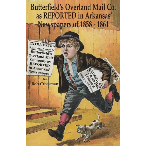 Butterfield's Overland Mail Co. as REPORTED in the Arkansas Newspapers of 1858-1861