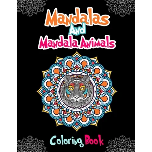Mandalas And Mandala Animals Coloring Book: For Girls Ages 8-12