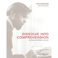 Dissolve Into Comprehension: Writings and Interviews, 1964-2004