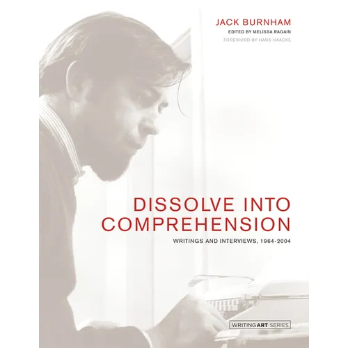 Dissolve Into Comprehension: Writings and Interviews, 1964-2004