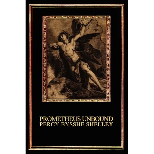 Prometheus Unbound: A Lyrical Drama in Four Acts