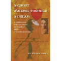 A Ghost Walking Through a Dream: A Curious Collection of Haiku and Illustrations