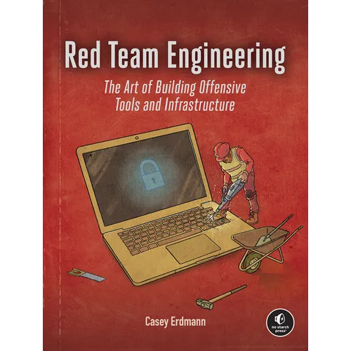 Red Team Engineering: The Art of Building Offensive Tools and Infrastructure