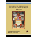 The Art and Ideology of the Trade Union Emblem, 1850-1925