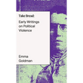 Take Bread: Early Writings on Political Violence