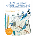 How to Teach Nature Journaling: Curiosity, Wonder, Attention
