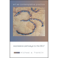 Art as Contemplative Practice: Expressive Pathways to the Self