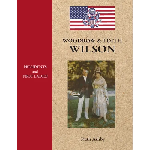 Presidents and First Ladies-Woodrow & Edith Wilson