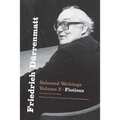 Friedrich Dürrenmatt: Selected Writings, Volume 2, Fictions