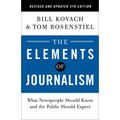 The Elements of Journalism, Revised and Updated 4th Edition: What Newspeople Should Know and the Public Should Expect