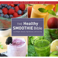 The Healthy Smoothie Bible: Lose Weight, Detoxify, Fight Disease, and Live Long