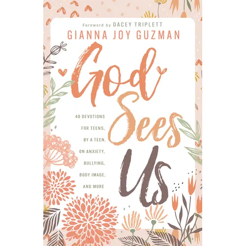 God Sees Us: 40 Devotions for Teens, by a Teen, on Anxiety, Bullying, Body Image, and More