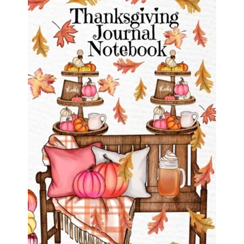 Thanksgiving Journal Notebook: Fall 2020-2021 Composition Book To Write In Ideas For Holiday Decoration, Shopping List, Gift Wishes, Priorities For Ce