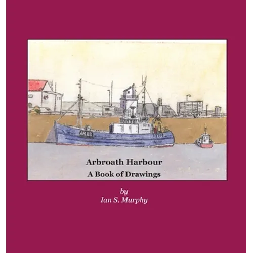 Arbroath Harbour: A Book of Drawings