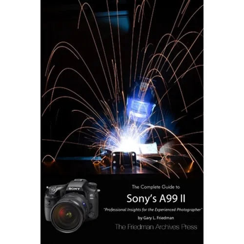 The Friedman Archives Guide to Sony's A99 II (B&W Edition)