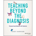 Teaching Beyond the Diagnosis: Empowering Students with Dyslexia