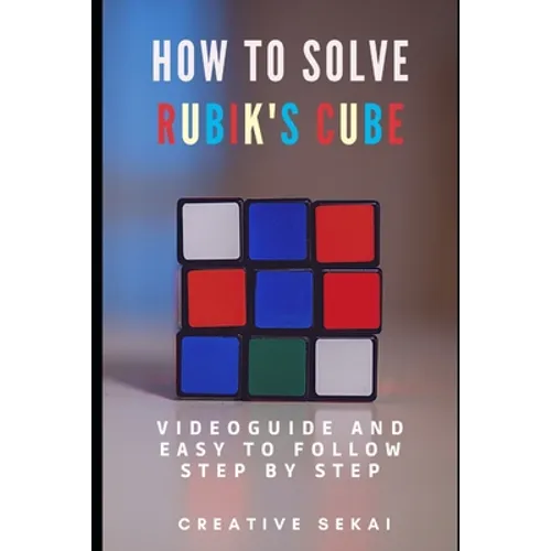 How To Solve Rubik's Cube: Videoguide and Easy To Follow Step by Step