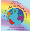 In A Time Before You Were Born: A Book of Creation's Colors